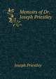 Memoirs of Dr. Joseph Priestley, Joseph Priestley 