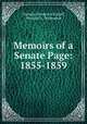 Memoirs of a Senate Page: 1855-1859, Christian Frederick Eckloff, Percival G . Melbourne 