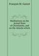 Meditations on the Actual State of Christianity, and on the Attacks which ., M. Guizot 