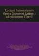 Luciani Samosatensis Opera Graece et Latine: : ad editionem Tiberii ., Luciano de Samosata 