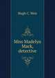 Miss Madelyn Mack, detective, Weir, Hugh C. [from old catalog] 