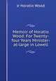 Memoir of Horatio Wood: For Twenty-four Years Minister-at-large in Lowell, Jr Horatio Wood 