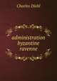 administration byzantine ravenne, Charles Diehl 