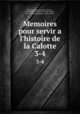 Memoires pour servir a l`histoire de la Calotte. 3-4, Guillaume Plantavit de La Pause 