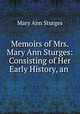 Memoirs of Mrs. Mary Ann Sturges: Consisting of Her Early History, an ., Mary Ann Sturges 
