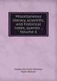 Miscellaneous literary, scientific, and historical notes, queries ., Volume 6, Nathan Burnham Webster, Noah Webster 