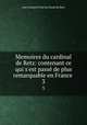 Memoires du cardinal de Retz: contenant ce qui s`est pass de plus remarquable en France .. 3, Jean Francois Paul de Gondi de Retz 