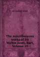 The miscellaneous works of Sir Walter Scott, Bart, Volume 10, sir walter scott 