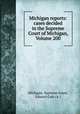 Michigan reports: cases decided in the Supreme Court of Michigan, Volume 200, Michigan. Supreme Court, Edward Gott (A.) 