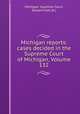 Michigan reports: cases decided in the Supreme Court of Michigan, Volume 132, Michigan. Supreme Court, Edward Gott (A.) 