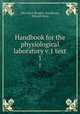 Handbook for the physiological laboratory v.1 text. 1, John Scott Burdon -Sanderson, Edward Klein 