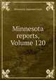 Minnesota reports, Volume 120, Minnesota. Supreme Court 