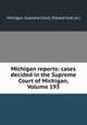 Michigan reports: cases decided in the Supreme Court of Michigan, Volume 193, Michigan. Supreme Court, Edward Gott (A.) 