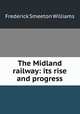 The Midland railway: its rise and progress, Frederick Smeeton Williams 