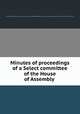 Minutes of proceedings of a Select committee of the House of Assembly ., Vancouver Island (B.C.). House of Assembly. Select committee appointed to inquire into the present condition of the crown lands of the colony 