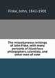 The miscellaneous writings of John Fiske, with many portraits of illustrious philosophers, scientists, and other men of note, Fiske, John, 1842-1901 