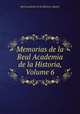 Memorias de la Real Academia de la Historia, Volume 6, Real Academia de la Historia (Spain) 