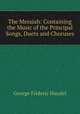 The Messiah: Containing the Music of the Principal Songs, Duets and Choruses, George Frideric Handel 