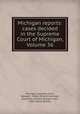 Michigan reports: cases decided in the Supreme Court of Michigan, Volume 36, Michigan. Supreme Court, George C. Gibbs, William Jennison, Hoyt Post, William Dudley Fuller, John Adams Brooks 