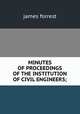 MINUTES OF PROCEEDINGS OF THE INSTITUTION OF CIVIL ENGINEERS;, James Forrest 