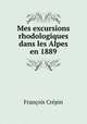 Mes excursions rhodologiques dans les Alpes en 1889, Francois Crepin 