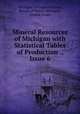 Mineral Resources of Michigan with Statistical Tables of Production ., Issue 6, Michigan Geological Survey, Bureau of Mines, Michigan, United States 