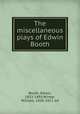 The miscellaneous plays of Edwin Booth, Booth, Edwin, 1833-1893,Winter, William, 1836-1917, ed 