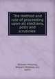 The method and rule of proceeding upon all elections, polls and scrutinies ., William Mildmay, William Mildmay (sir, bart.) 