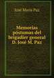 Memorias postumas del brigadier general D. Jose M. Paz, Jose Maria Paz 
