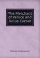 The Merchant of Venice and Julius Caesar, Уильям Шекспир 