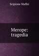 Merope: tragedia, Scipione Maffei 