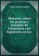 Memoria sobre las guerras y tratados de Guipuzcoa con Inglaterra en los ., Pablo de Gorosabel 