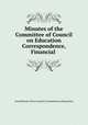 Minutes of the Committee of Council on Education Correspondence, Financial ., Great Britain. Privy Council. Committee on Education 