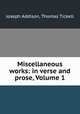 Miscellaneous works: in verse and prose, Volume 1, Joseph Addison, Thomas Tickell 