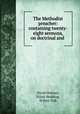 The Methodist preacher: containing twenty-eight sermons, on doctrinal and ., David Holmes, Elijah Hedding, Wilbur Fisk 