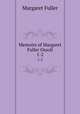 Memoirs of Margaret Fuller Ossoli. 1-2, Fuller Margaret 