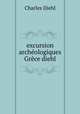 excursion archeologiques Grece diehl, Charles Diehl 