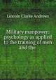 Military manpower: psychology as applied to the training of men and the ., Lincoln Clarke Andrews 