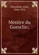 Messire du Guesclin;, Paul Deroulede 