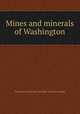 Mines and minerals of Washington, Washington (State) State geologist. [from old catalog] 