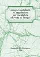 minute and deafe of regulation on the rights of ryots in bengal, Honorable J.H. Harington, Esq. 