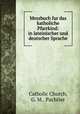 Messbuch fur das katholiche Pfarrkind: in lateinischer und deutscher Sprache, Catholic Church, G. M.. Pachtler 