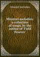 Minstrel melodies: a collection of songs, by the author of 