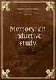 Memory; an inductive study, Colegrove, Frederick Welton, 1855-,Hall, G. Stanley (Granville Stanley), 1844-1924 