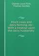 Milch cows and dairy farming, etc: With a treatise upon the dairy husbandry ., Charles Louis Flint, Thomas Horsfall 