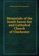 Memorials of the South Saxon See and Cathedral Church of Chichester, William Richard Wood Stephens 