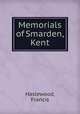 Memorials of Smarden, Kent, Haslewood, Francis 