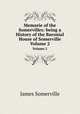 Memorie of the Somervilles: being a History of the Baronial House of Somerville. Volume 2, James Somerville 
