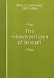 The misadventures of Joseph, Bell, J. J. (John Joy), 1871-1934 