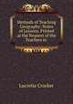 Methods of Teaching Geography: Notes of Lessons. Printed at the Request of the Teachers in ., Lucretia Crocker 